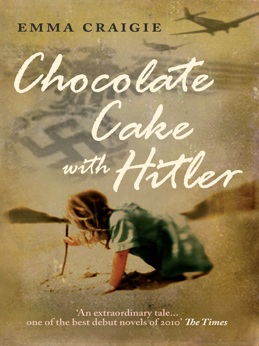 Title details for Chocolate Cake with Hitler--A Nazi Childhood by Emma Craigie - Available